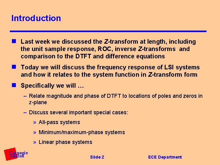 Introduction n Last week we discussed the Z-transform at length, including the unit sample