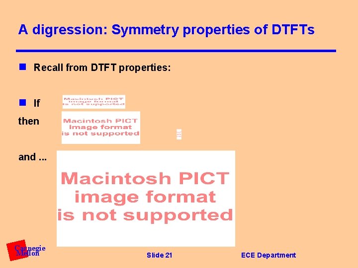 A digression: Symmetry properties of DTFTs n Recall from DTFT properties: n If then