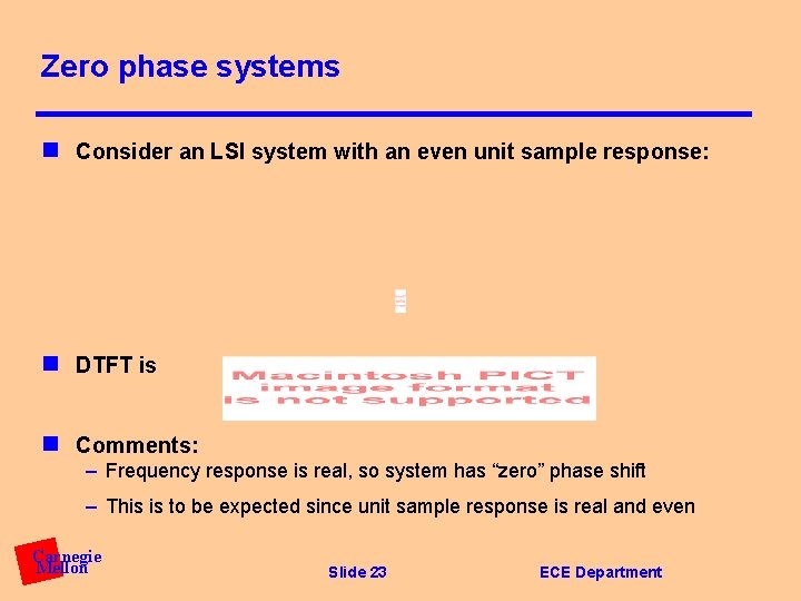 Zero phase systems n Consider an LSI system with an even unit sample response: