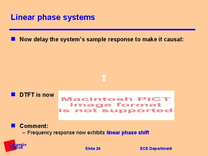 Linear phase systems n Now delay the system’s sample response to make it causal: