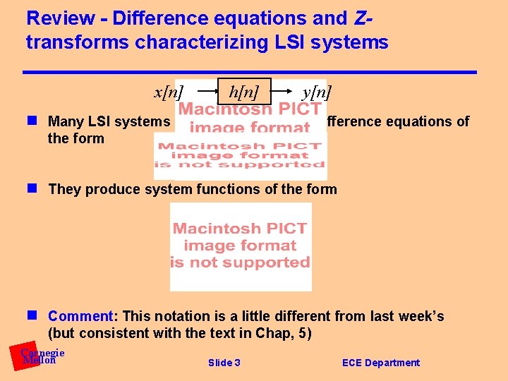 Review - Difference equations and Ztransforms characterizing LSI systems x[n] h[n] y[n] n Many