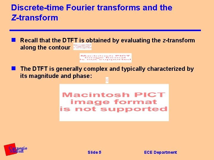 Discrete-time Fourier transforms and the Z-transform n Recall that the DTFT is obtained by