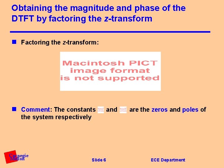 Obtaining the magnitude and phase of the DTFT by factoring the z-transform n Factoring