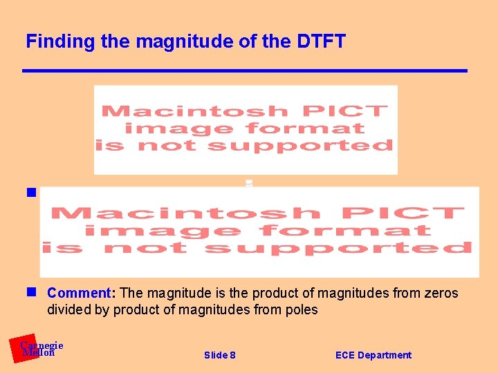 Finding the magnitude of the DTFT n Magnitude: n Comment: The magnitude is the