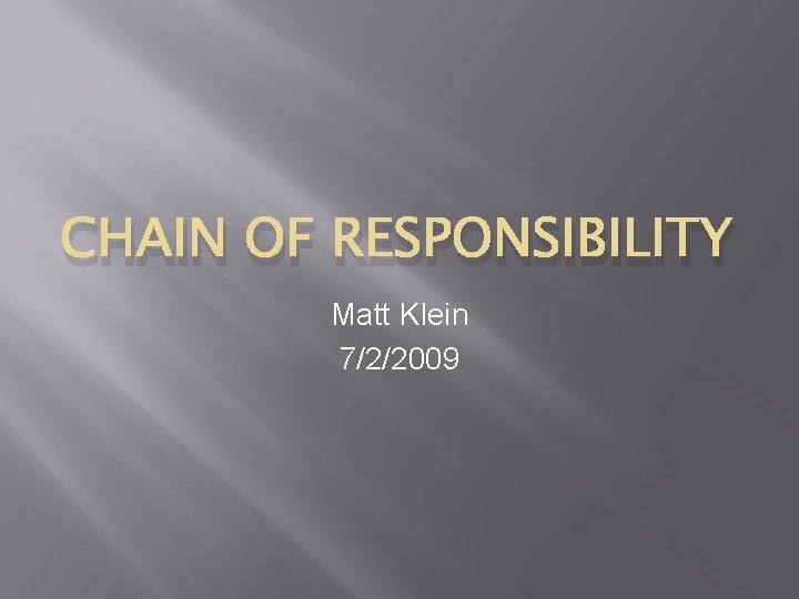 CHAIN OF RESPONSIBILITY Matt Klein 7/2/2009 