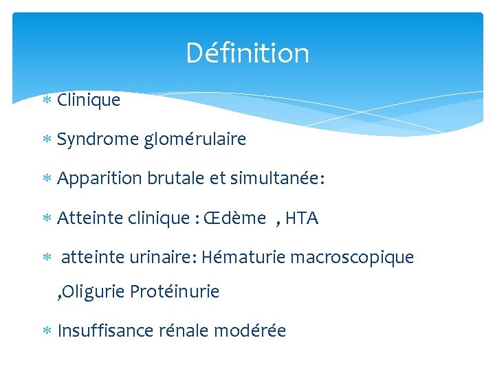 Définition Clinique Syndrome glomérulaire Apparition brutale et simultanée: Atteinte clinique : Œdème , HTA