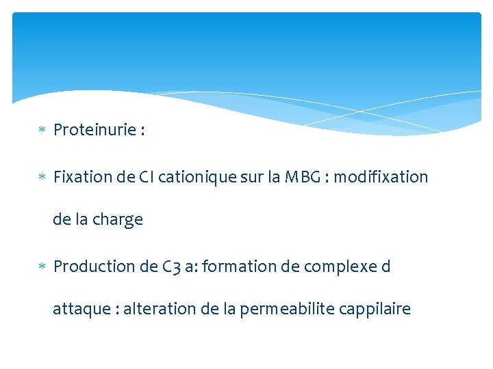  Proteinurie : Fixation de CI cationique sur la MBG : modifixation de la