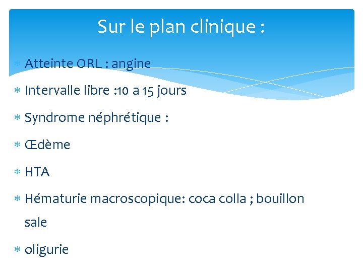 Sur le plan clinique : Atteinte ORL : angine Intervalle libre : 10 a
