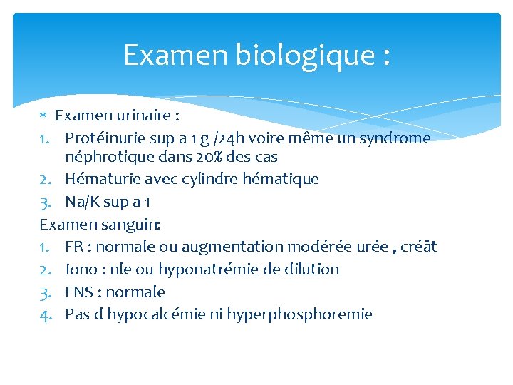 Examen biologique : Examen urinaire : 1. Protéinurie sup a 1 g /24 h