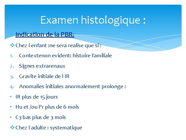 Examen histologique : Indication de la PBR: v Chez l enfant : ne sera