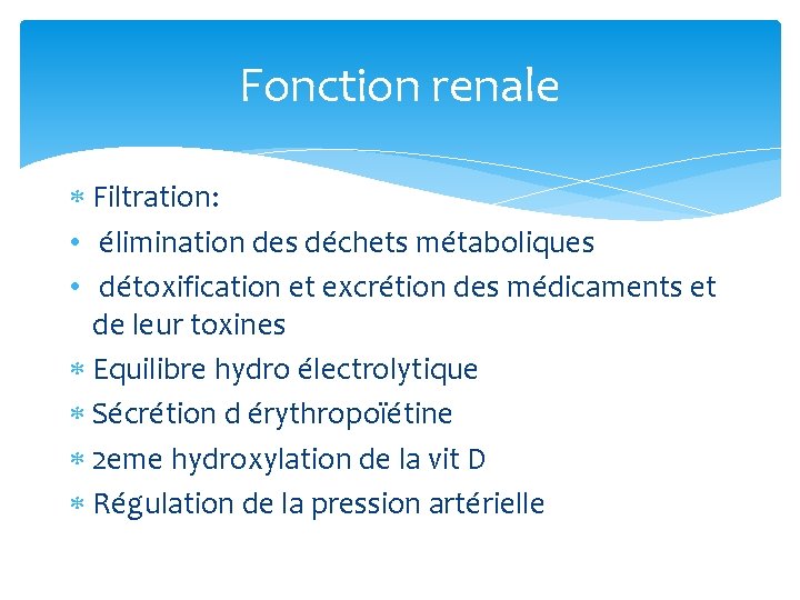 Fonction renale Filtration: • élimination des déchets métaboliques • détoxification et excrétion des médicaments
