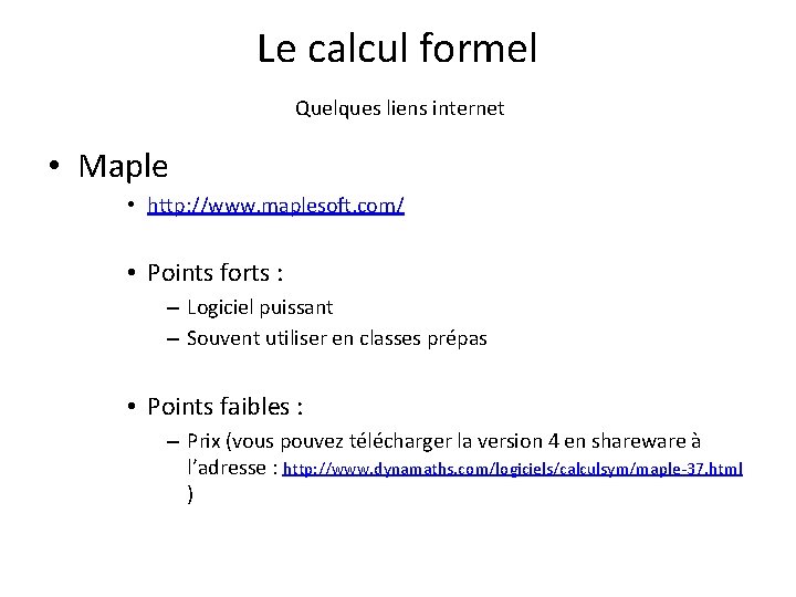Le calcul formel Quelques liens internet • Maple • http: //www. maplesoft. com/ •