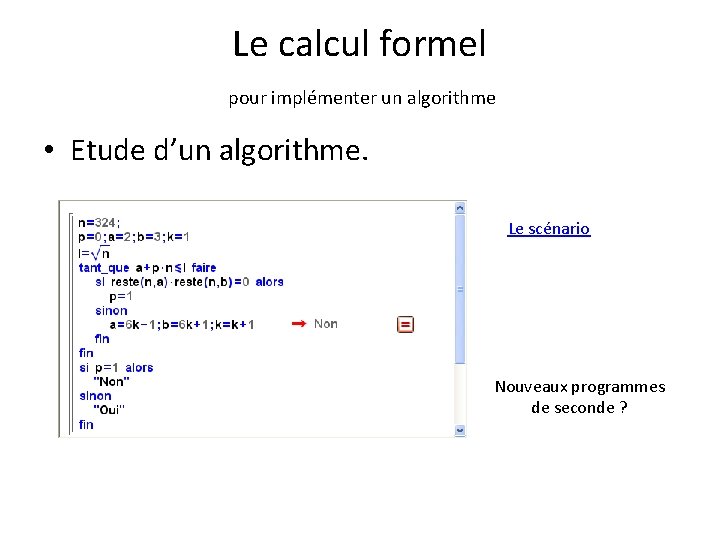 Le calcul formel pour implémenter un algorithme • Etude d’un algorithme. Le scénario Nouveaux