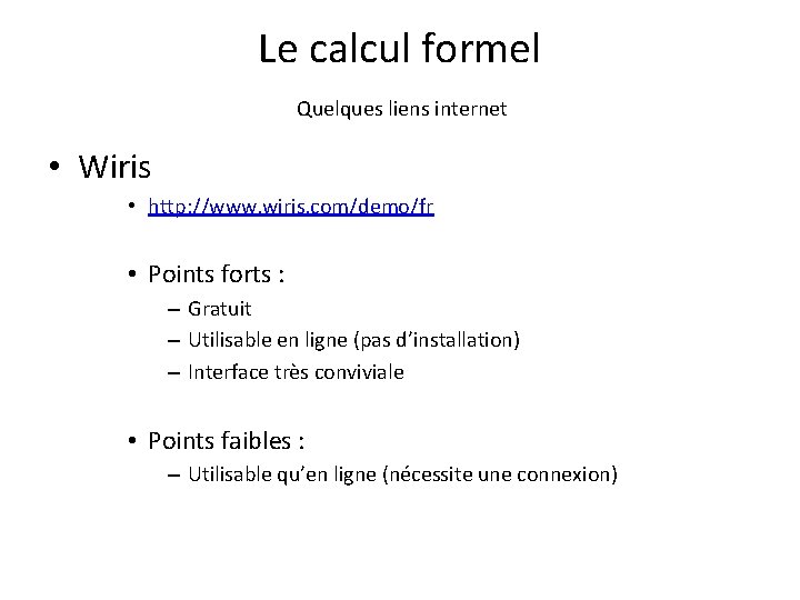 Le calcul formel Quelques liens internet • Wiris • http: //www. wiris. com/demo/fr •