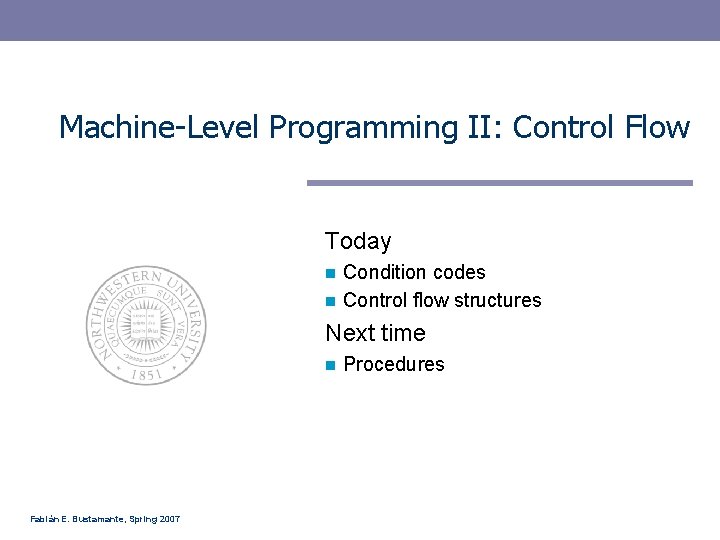 Machine-Level Programming II: Control Flow Today Condition codes n Control flow structures n Next Machine-Level Programming II: Control Flow Today Condition codes n Control flow structures n Next