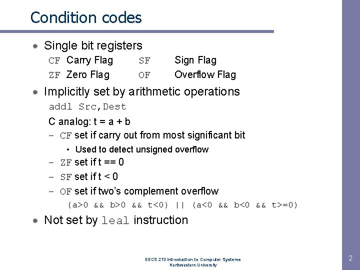 Condition codes Single bit registers CF Carry Flag ZF Zero Flag SF OF Sign Condition codes Single bit registers CF Carry Flag ZF Zero Flag SF OF Sign