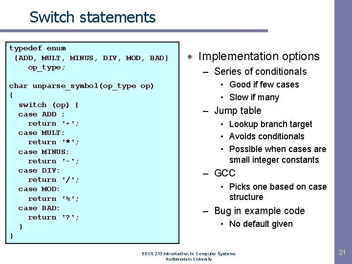 Switch statements typedef enum {ADD, MULT, MINUS, DIV, MOD, BAD} op_type; char unparse_symbol(op_type op) Switch statements typedef enum {ADD, MULT, MINUS, DIV, MOD, BAD} op_type; char unparse_symbol(op_type op)