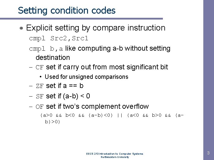 Setting condition codes Explicit setting by compare instruction cmpl Src 2, Src 1 cmpl Setting condition codes Explicit setting by compare instruction cmpl Src 2, Src 1 cmpl