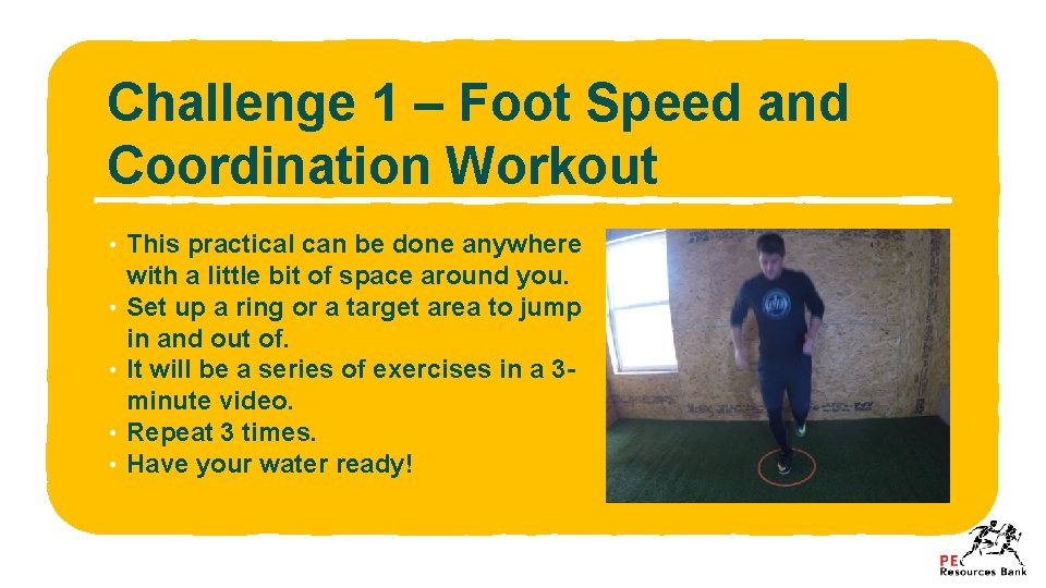 Challenge 1 – Foot Speed and Coordination Workout • This practical can be done