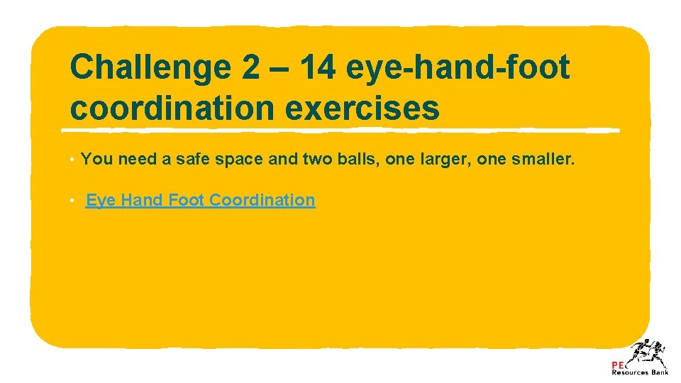 Challenge 2 – 14 eye-hand-foot coordination exercises • You need a safe space and