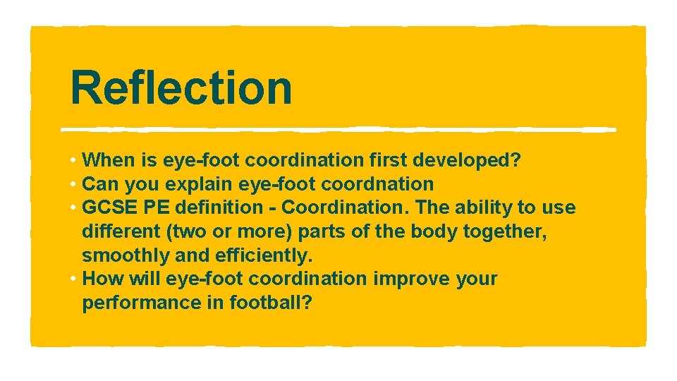 Reflection • When is eye-foot coordination first developed? • Can you explain eye-foot coordnation