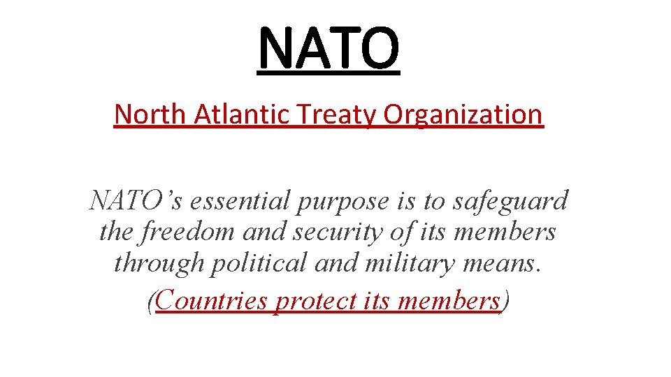 NATO North Atlantic Treaty Organization NATO’s essential purpose is to safeguard the freedom and