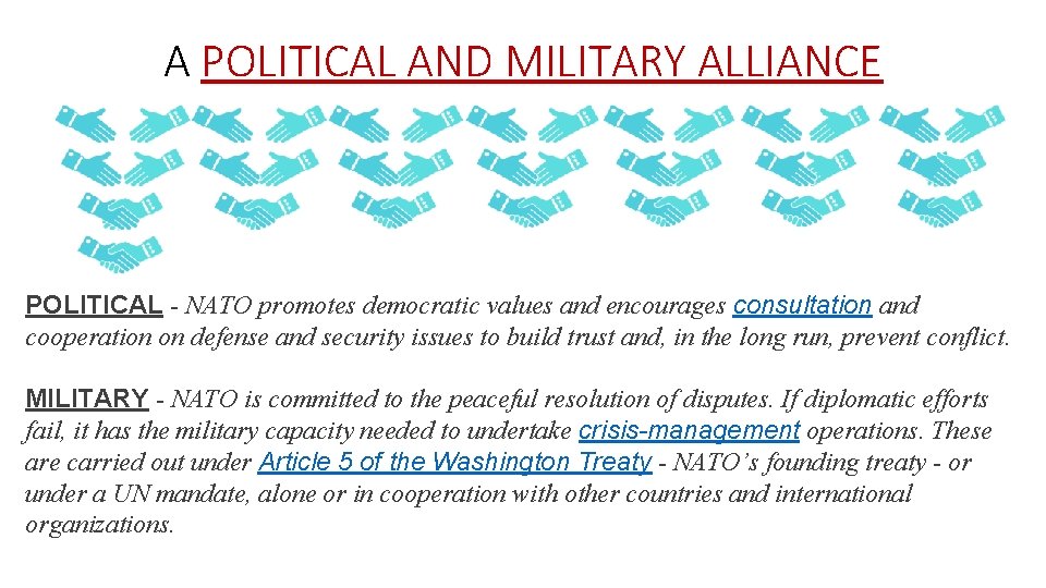 A POLITICAL AND MILITARY ALLIANCE POLITICAL - NATO promotes democratic values and encourages consultation