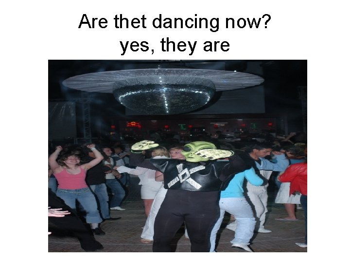 Are thet dancing now? yes, they are 