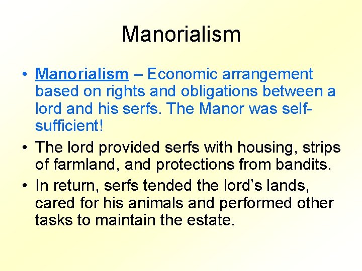 Manorialism • Manorialism – Economic arrangement based on rights and obligations between a lord