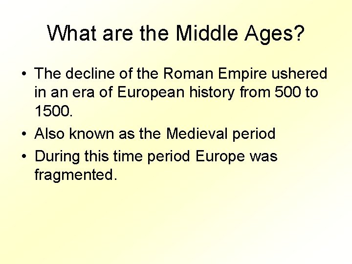 What are the Middle Ages? • The decline of the Roman Empire ushered in