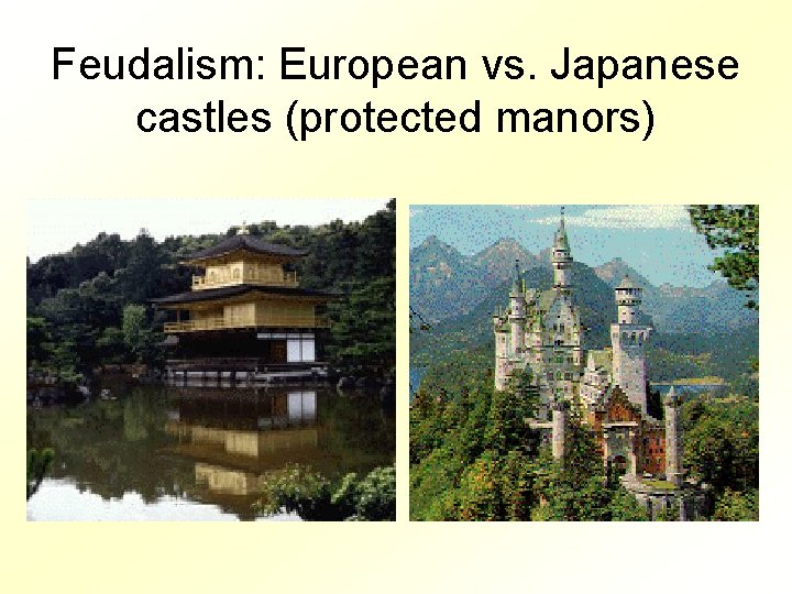 Feudalism: European vs. Japanese castles (protected manors) 