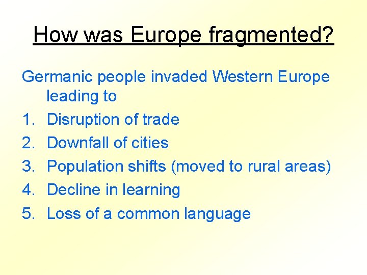 How was Europe fragmented? Germanic people invaded Western Europe leading to 1. Disruption of