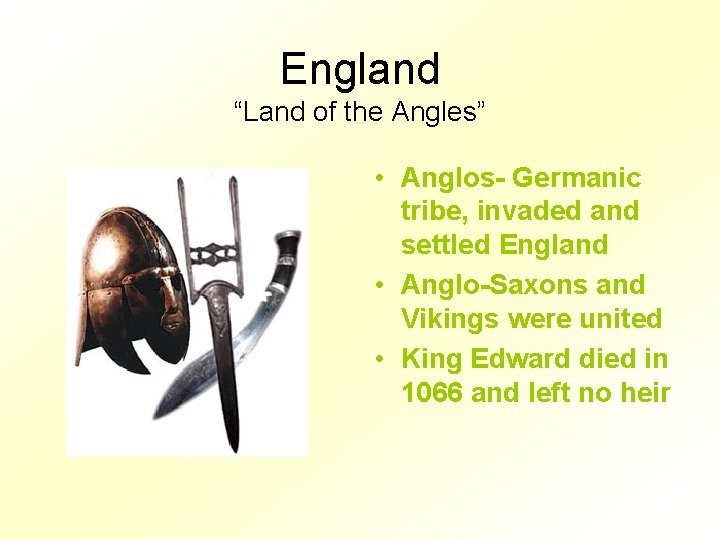 England “Land of the Angles” • Anglos- Germanic tribe, invaded and settled England •