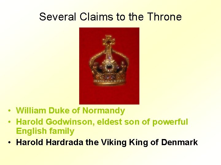 Several Claims to the Throne • William Duke of Normandy • Harold Godwinson, eldest