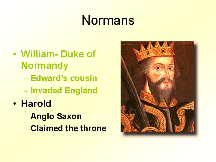 Normans • William- Duke of Normandy – Edward’s cousin – Invaded England • Harold