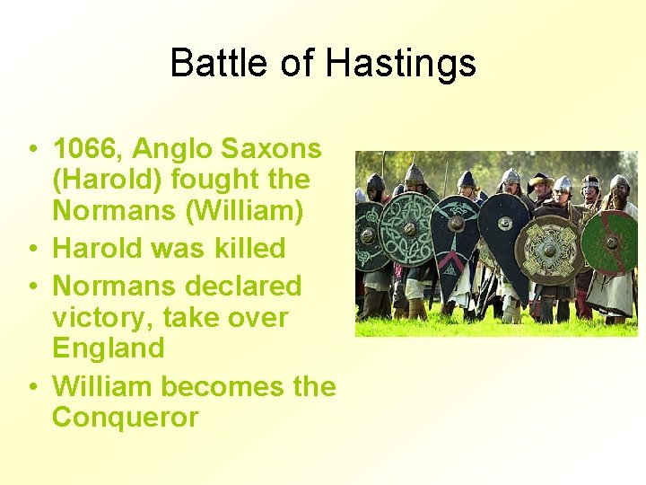 Battle of Hastings • 1066, Anglo Saxons (Harold) fought the Normans (William) • Harold