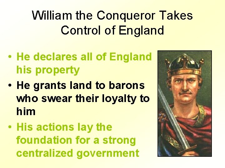 William the Conqueror Takes Control of England • He declares all of England his