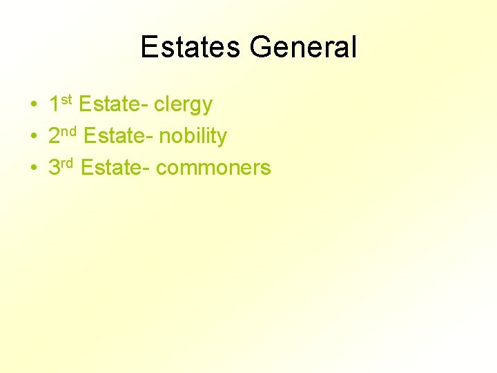 Estates General • 1 st Estate- clergy • 2 nd Estate- nobility • 3