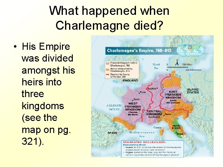 What happened when Charlemagne died? • His Empire was divided amongst his heirs into