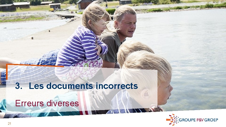 3. Les documents incorrects Erreurs diverses 21 