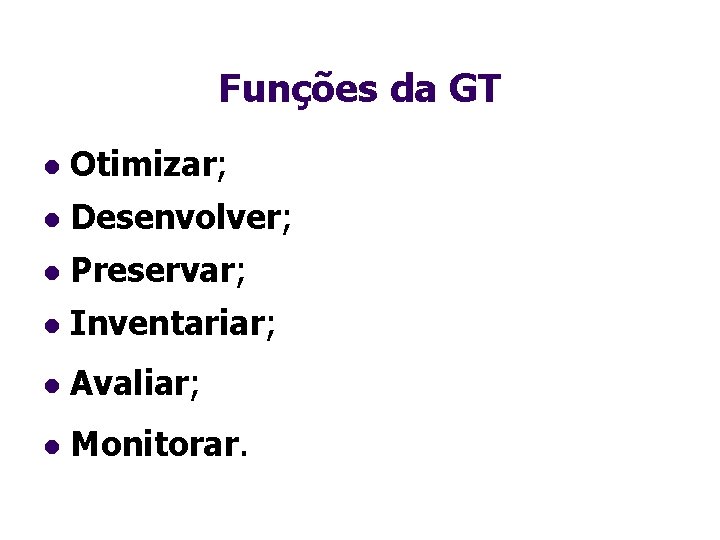 Funções da GT l Otimizar; l Desenvolver; l Preservar; l Inventariar; l Avaliar; l