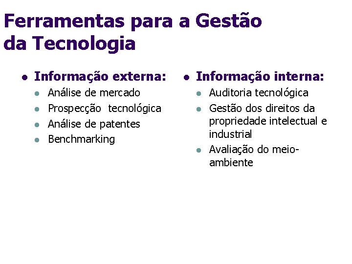 Ferramentas para a Gestão da Tecnologia l Informação externa: l l Análise de mercado