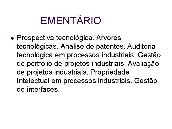 EMENTÁRIO l Prospectiva tecnológica. Árvores tecnológicas. Análise de patentes. Auditoria tecnológica em processos industriais.