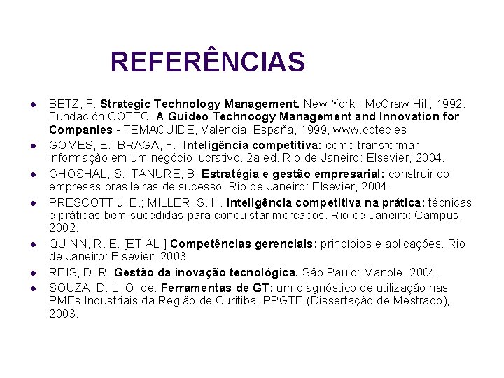 REFERÊNCIAS l l l l BETZ, F. Strategic Technology Management. New York : Mc.