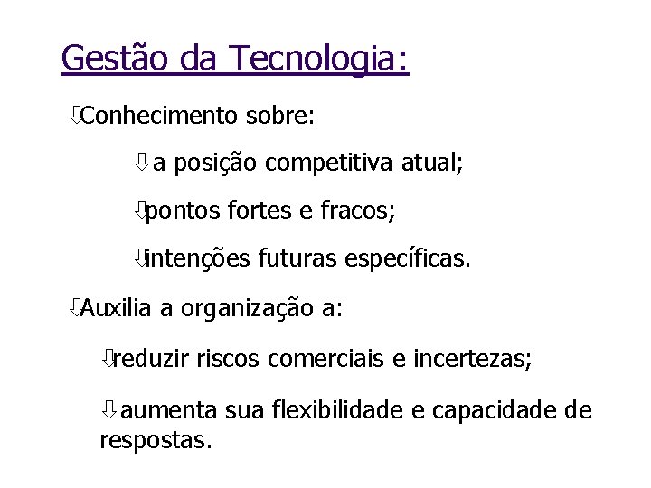 Gestão da Tecnologia: òConhecimento sobre: òa posição competitiva atual; òpontos fortes e fracos; òintenções