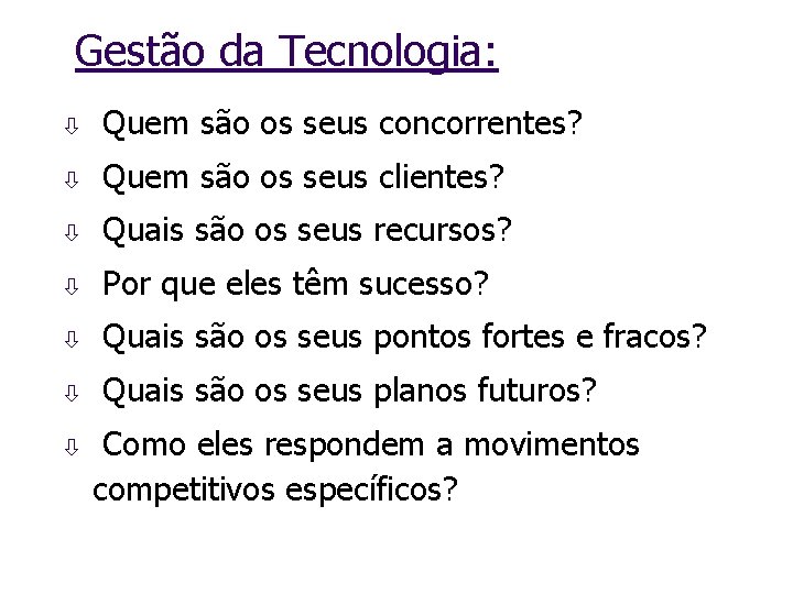 Gestão da Tecnologia: ò Quem são os seus concorrentes? ò Quem são os seus