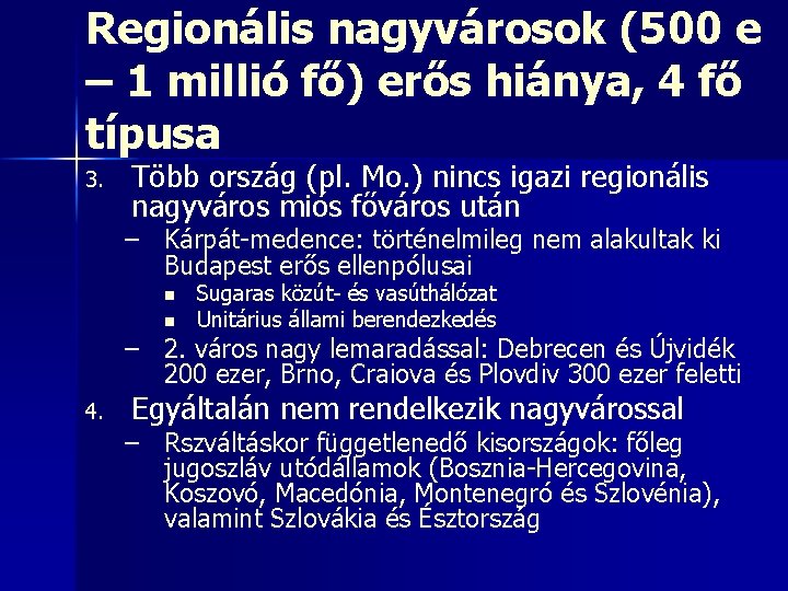 Regionális nagyvárosok (500 e – 1 millió fő) erős hiánya, 4 fő típusa 3. Regionális nagyvárosok (500 e – 1 millió fő) erős hiánya, 4 fő típusa 3.