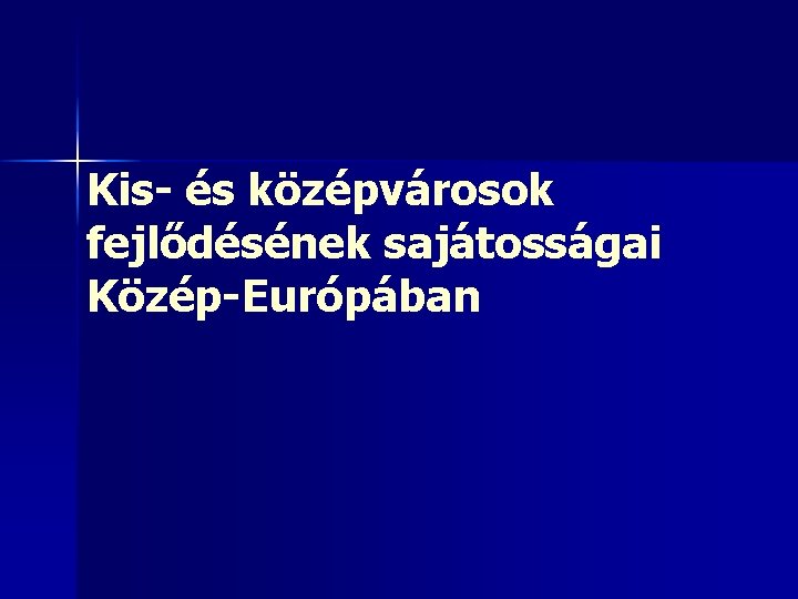 Kis- és középvárosok fejlődésének sajátosságai Közép-Európában 