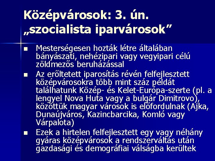 Középvárosok: 3. ún. „szocialista iparvárosok” n n n Mesterségesen hozták létre általában bányászati, nehézipari