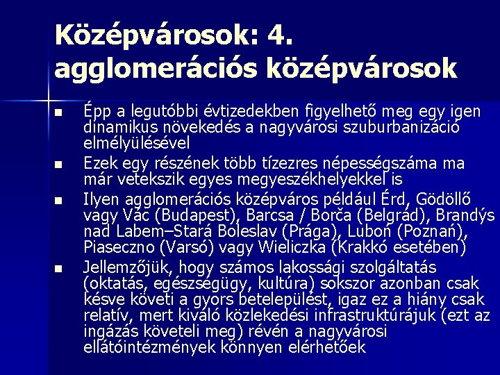 Középvárosok: 4. agglomerációs középvárosok n n Épp a legutóbbi évtizedekben figyelhető meg egy igen